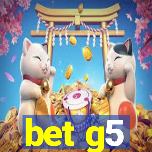 bet g5